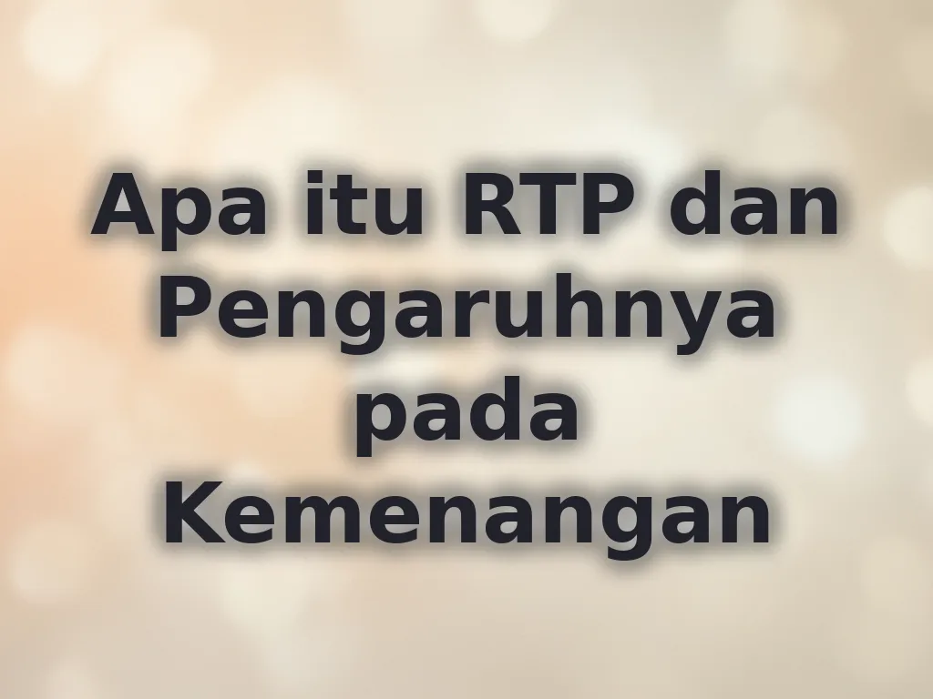 Apa itu RTP dan Pengaruhnya pada Kemenangan